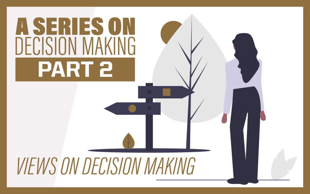A Series on Decision Making Part 2: Views on Decision Making