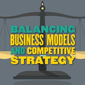 Balancing Business Models and Competitive Strategy