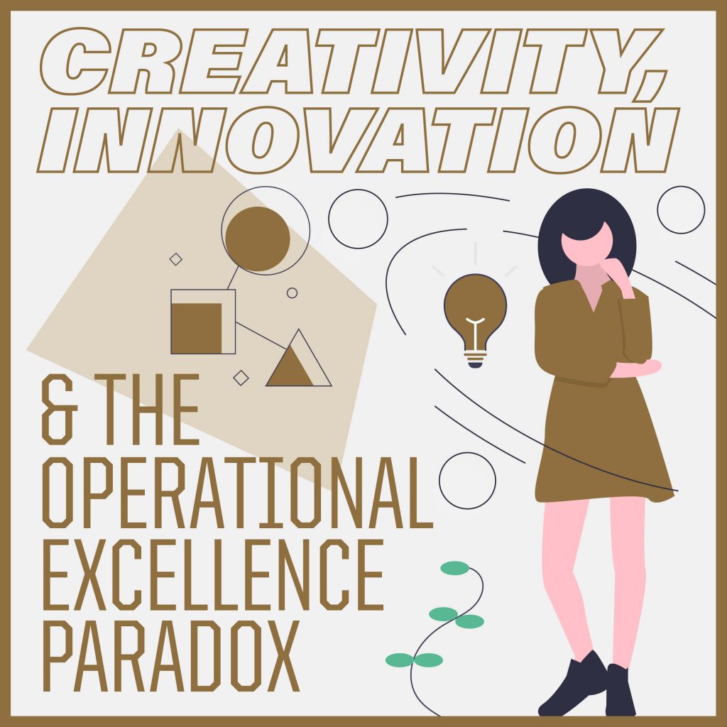 Creativity, Innovation & the Operational Excellence Paradox