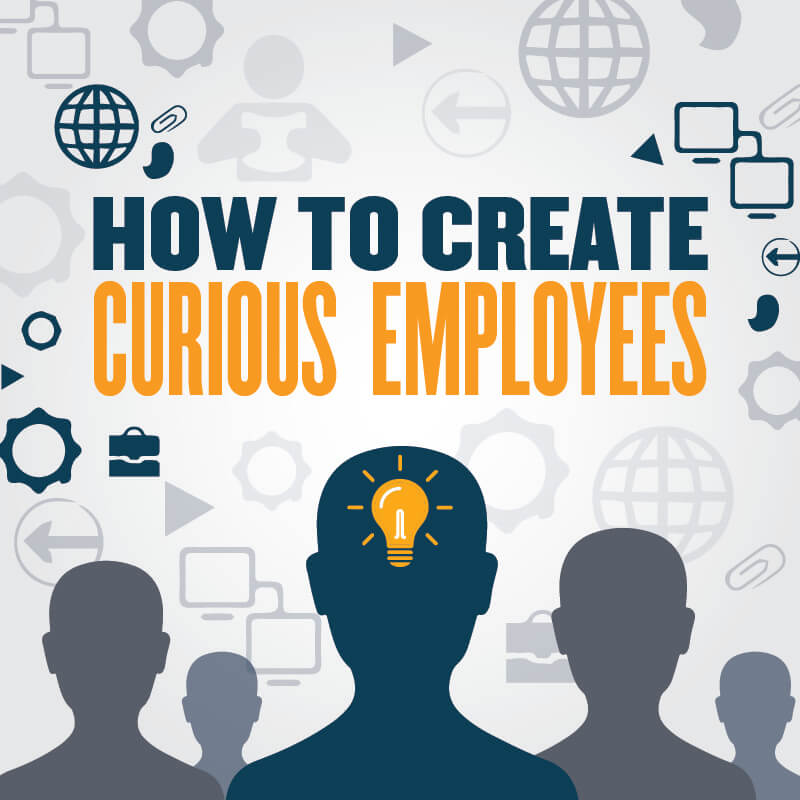 How to Create Curious Employees