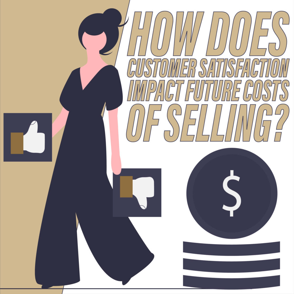 How Does Customer Satisfaction Impact Future Costs of Selling?