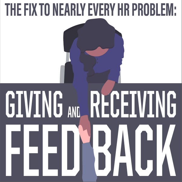 The Fix to Nearly Every HR Problem: Giving & Receiving Feedback