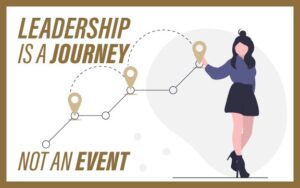 Leadership is a Journey, Not an Event