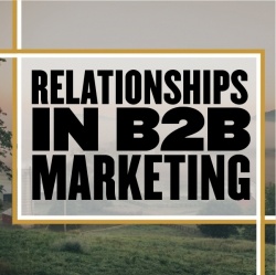 Relationships in B2B Marketing